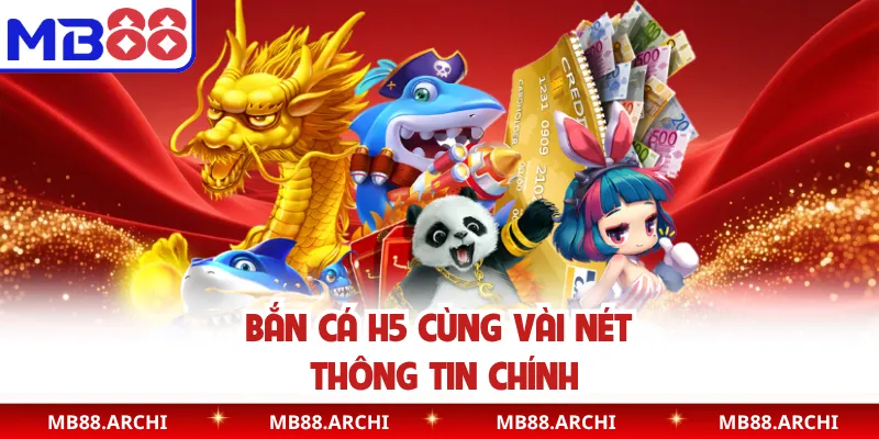 Bắn cá H5 cùng vài nét thông tin chính