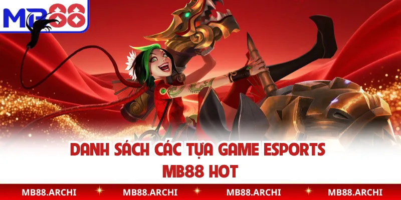 Danh sách các tựa game Esports MB88 hot