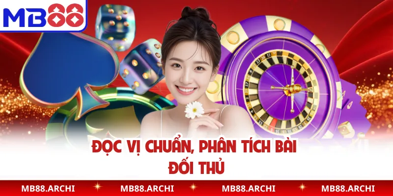 Đọc vị chuẩn, phân tích bài đối thủ