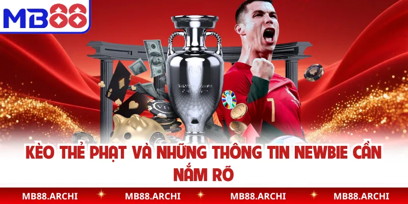 Kèo Thẻ Phạt MB88 Và Những Thông Tin Newbie Cần Nắm Rõ