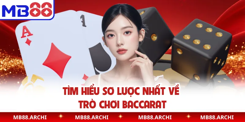 Tìm hiểu sơ lược nhất về trò chơi baccarat