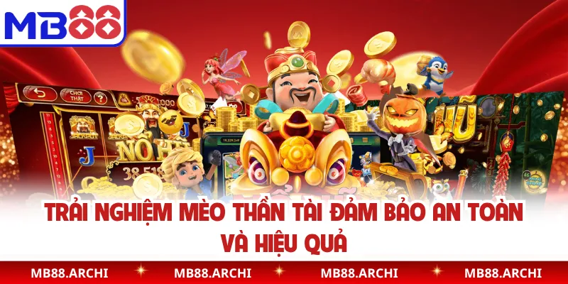 Trải nghiệm mèo thần tài đảm bảo an toàn và hiệu quả